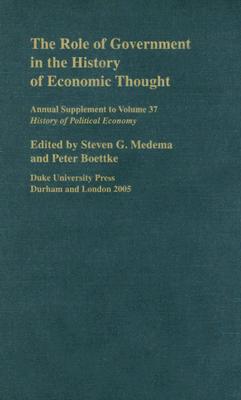 The Role of Government in the History of Economic Thought: 2005 Supplement Volume 37 - Medema, Steven G, Professor, and Boettke, Peter