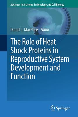 The Role of Heat Shock Proteins in Reproductive System Development and Function - MacPhee, Daniel J. (Editor)