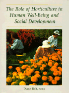 The Role of Horticulture in Human Well-Being and Social Development: A National Symposium, 19-21 April 1990, Arlington, Virginia