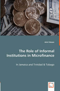 The Role of Informal Institutions in Microfinance - In Jamaica and Trinidad & Tobago - Malaki, Akhil