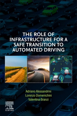 The Role of Infrastructure for a Safe Transition to Automated Driving - Alessandrini, Adriano, and Domenichini, Lorenzo, and Branzi, Valentina