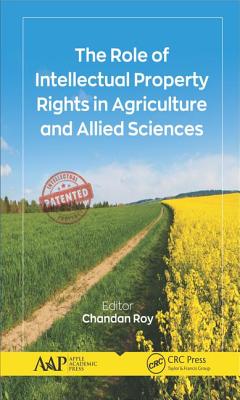 The Role of Intellectual Property Rights in Agriculture and Allied Sciences - Roy, Chandan (Editor)