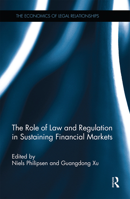 The Role of Law and Regulation in Sustaining Financial Markets - Philipsen, Niels (Editor), and Xu, Guangdong (Editor)