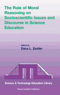 The Role of Moral Reasoning on Socioscientific Issues and Discourse in Science Education