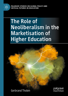 The Role of Neoliberalism in the Marketisation of Higher Education - Tholen, Gerbrand