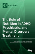 The Role of Nutrition in ADHD, Psychiatric, and Mental Disorders Treatment