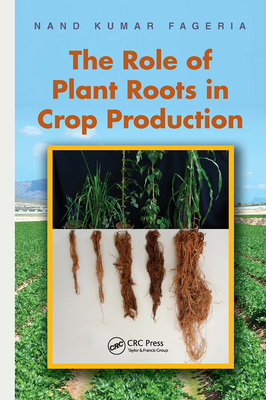 The Role of Plant Roots in Crop Production - Fageria, Nand Kumar