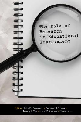 The Role of Research in Educational Improvement - Bransford, John D (Editor), and Stipek, Deborah J (Editor), and Vye, Nancy J (Editor)
