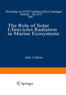 The Role of Solar Ultraviolet Radiation in Marine Ecosystems: Proceedings of a NATO Conference Held in Copenhagen, Denmark, July 28-31, 1980