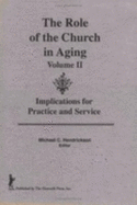 The Role of the Church in Aging, Volume 2: Implications for Practice and Service