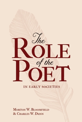 The Role of the Poet in Early Societies - Bloomfield, Morton W, and Dunn, Charles W