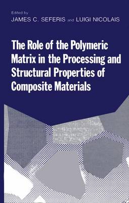 The Role of the Polymeric Matrix in the Processing and Structural Properties Composite Materials - Seferis, James C