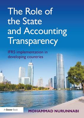 The Role of the State and Accounting Transparency: IFRS Implementation in Developing Countries - Nurunnabi, Mohammad