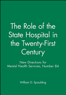 The Role of the State Hospital in the Twenty-First Century: New Directions for Mental Health Services, Number 84