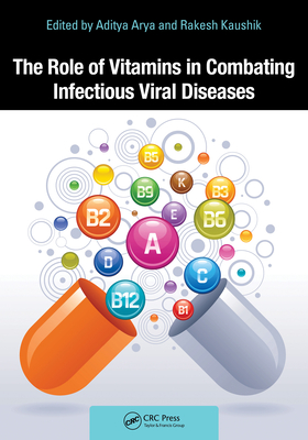 The Role of Vitamins in Combating Infectious Viral Diseases - Arya, Aditya (Editor), and Kaushik, Rakesh (Editor)