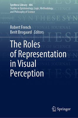 The Roles of Representation in Visual Perception - French, Robert (Editor), and Brogaard, Berit (Editor)