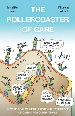 The Rollercoaster of Care: How to Deal with the Emotional Experience of Caring for Older People - Pollard, Theresa, and Sayer, Jennifer