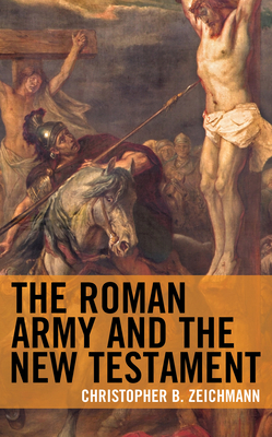 The Roman Army and the New Testament - Zeichmann, Christopher B