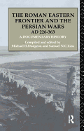 The Roman Eastern Frontier and the Persian Wars Ad 226-363: A Documentary History