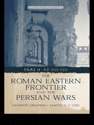 The Roman Eastern Frontier and the Persian Wars AD 363-628 - Greatrex, Geoffrey, and Lieu, Samuel N C