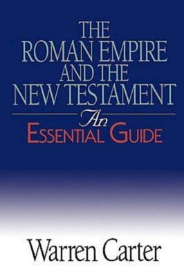 The Roman Empire and the New Testament: An Essential Guide - Carter, Warren