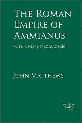 The Roman Empire of Ammianus - Matthews, John