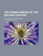 The Roman Empire of the Second Century: Or, the Age of the Antonines