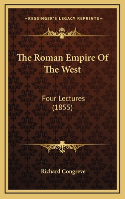 The Roman Empire of the West: Four Lectures (1855) - Congreve, Richard