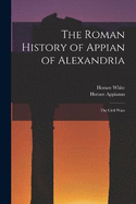 The Roman History of Appian of Alexandria: The Civil Wars