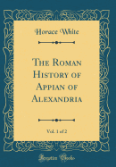 The Roman History of Appian of Alexandria, Vol. 1 of 2 (Classic Reprint)