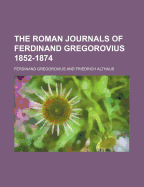 The Roman Journals of Ferdinand Gregorovius 1852-1874