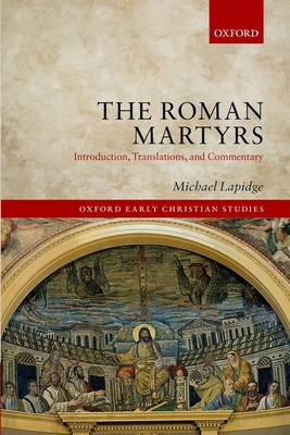 The Roman Martyrs: Introduction, Translations, and Commentary - Lapidge, Michael, Professor