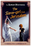 The Roman Mysteries: The Slave-girl from Jerusalem: Book 13