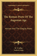 The Roman Poets Of The Augustan Age: Horace And The Elegiac Poets