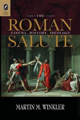 The Roman Salute: Cinema, History, Ideology - Winkler, Martin M