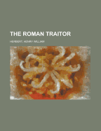 The Roman Traitor: Volume 1