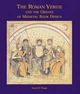 The Roman Vergil and the Origins of Medieval Book Design - Wright, David H.