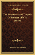 The Romance and Tragedy of Pioneer Life V1 (1883)