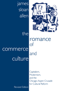 The Romance of Commerce and Culture: Capitalism, Modernism, and the Chicago-Aspen Crusade for Cultural Reform, Revised Edition