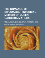 The Romance of Diplomacy, Historical Memoir of Queen Carolina Matilda