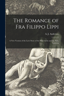The Romance of Fra Filippo Lippi [microform]: a New Version of the Love Story of the Friar-artist and the Nun, Lucrezia
