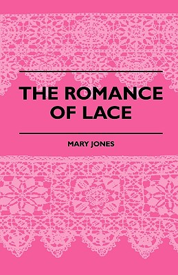 The Romance of Lace - Jones, Mary