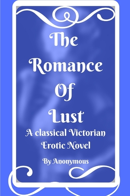 The Romance of Lust: A Classical Victorian Erotic Novel (annotated) - Forest, Anne (Introduction by), and Anonymous