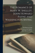 The Romance of Mary W. Shelley, John Howard Payne and Washington Irving