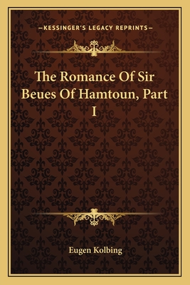 The Romance Of Sir Beues Of Hamtoun, Part I - Kolbing, Eugen (Introduction by)