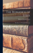 The Romance of Steel: The Story of a Thousand Millionaires