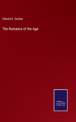 The Romance of the Age - Dunbar, Edward E