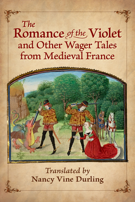 The Romance of the Violet and Other Wager Tales from Medieval France - Durling, Nancy Vine (Translated by)