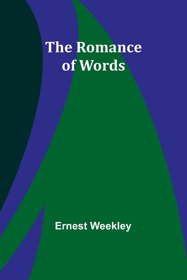 The Romance of Words - Weekley, Ernest