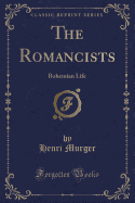 The Romancists: Bohemian Life (Classic Reprint)